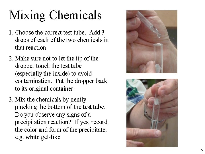 Mixing Chemicals 1. Choose the correct test tube. Add 3 drops of each of
