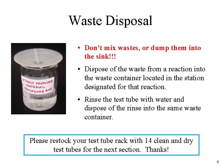 Waste Disposal • Don’t mix wastes, or dump them into the sink!!! • Dispose