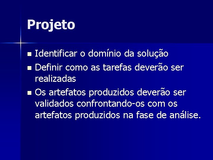 Projeto Identificar o domínio da solução n Definir como as tarefas deverão ser realizadas