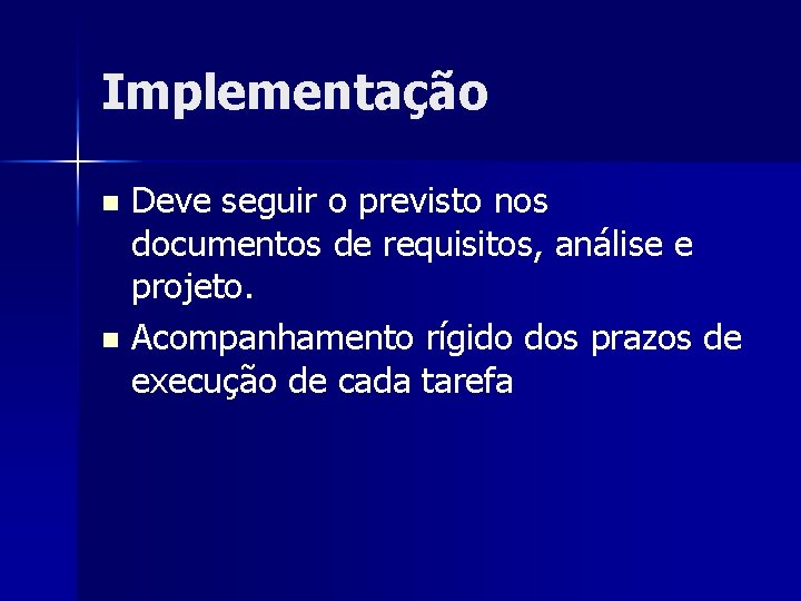 Implementação Deve seguir o previsto nos documentos de requisitos, análise e projeto. n Acompanhamento