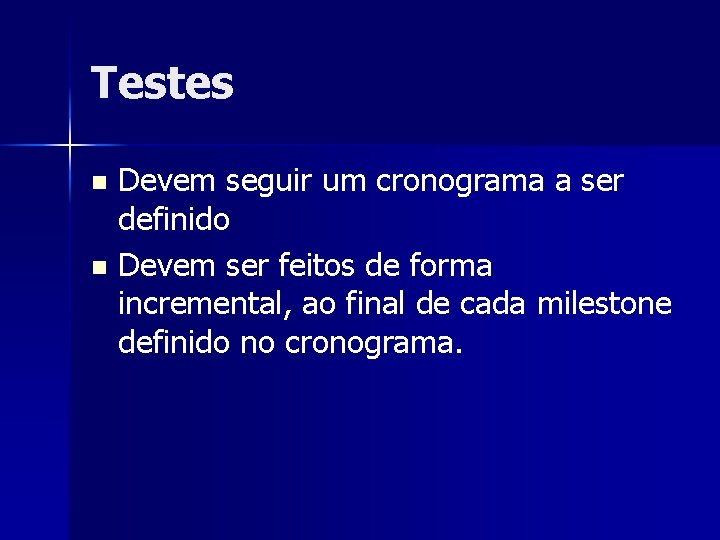 Testes Devem seguir um cronograma a ser definido n Devem ser feitos de forma