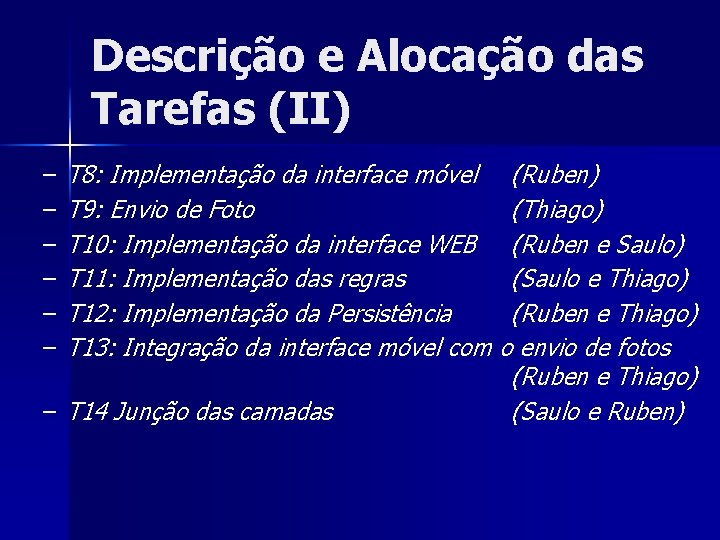 Descrição e Alocação das Tarefas (II) T 8: Implementação da interface móvel (Ruben) T