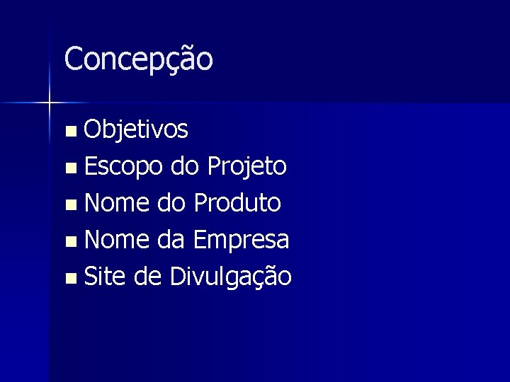 Concepção n Objetivos n Escopo do Projeto n Nome do Produto n Nome da