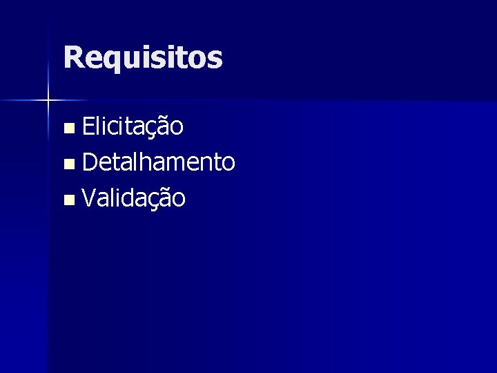 Requisitos n Elicitação n Detalhamento n Validação 