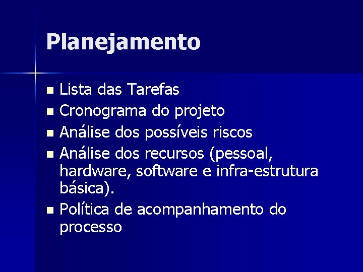 Planejamento Lista das Tarefas n Cronograma do projeto n Análise dos possíveis riscos n