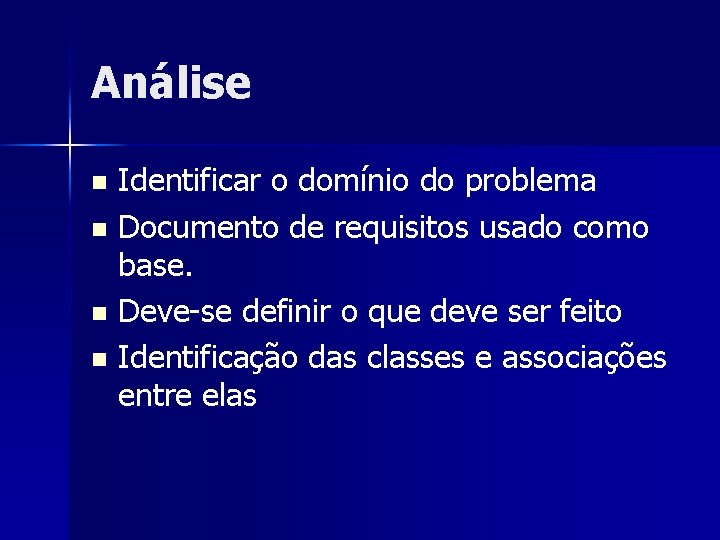 Análise Identificar o domínio do problema n Documento de requisitos usado como base. n