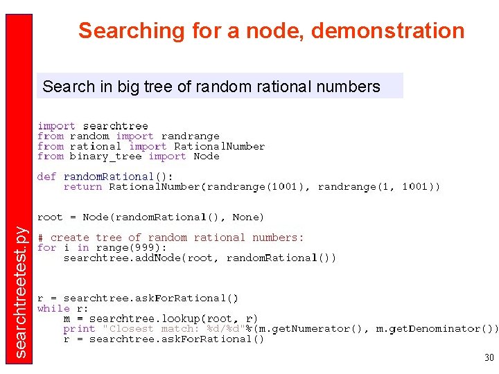 Searching for a node, demonstration searchtreetest. py Search in big tree of random rational