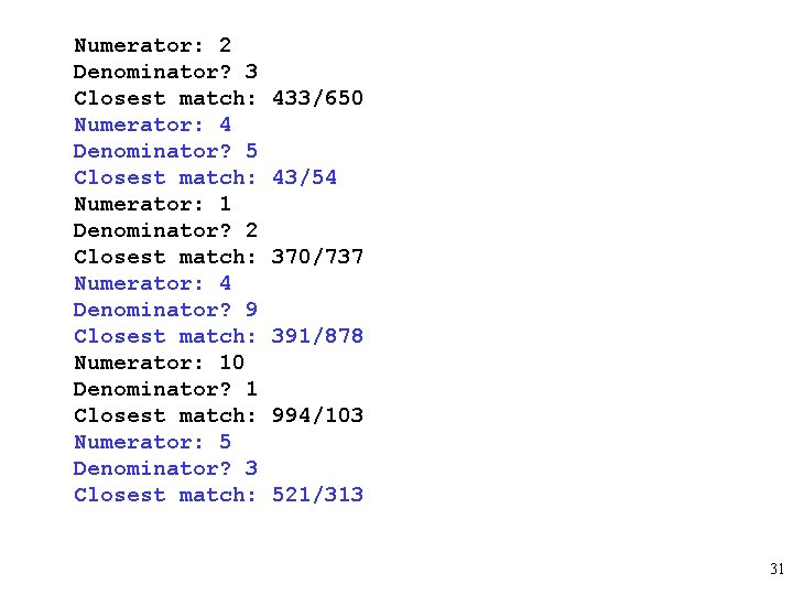 Numerator: 2 Denominator? 3 Closest match: Numerator: 4 Denominator? 5 Closest match: Numerator: 1