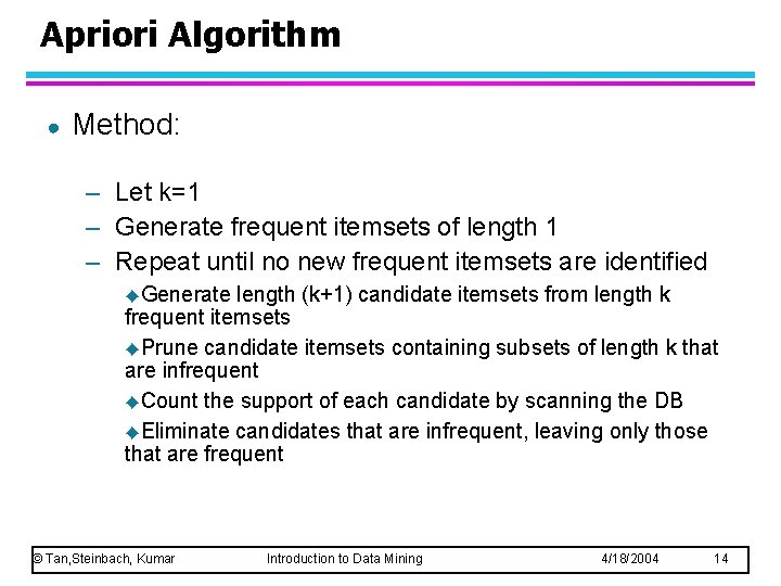 Apriori Algorithm ● Method: – Let k=1 – Generate frequent itemsets of length 1