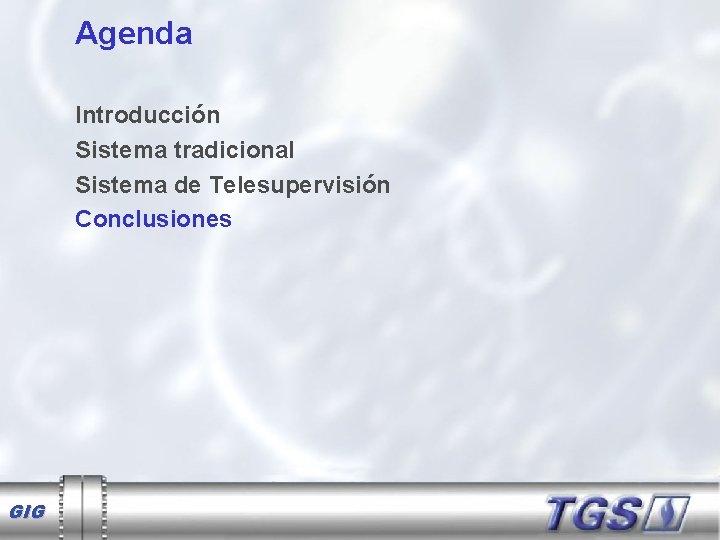 Agenda Introducción Sistema tradicional Sistema de Telesupervisión Conclusiones GIG 