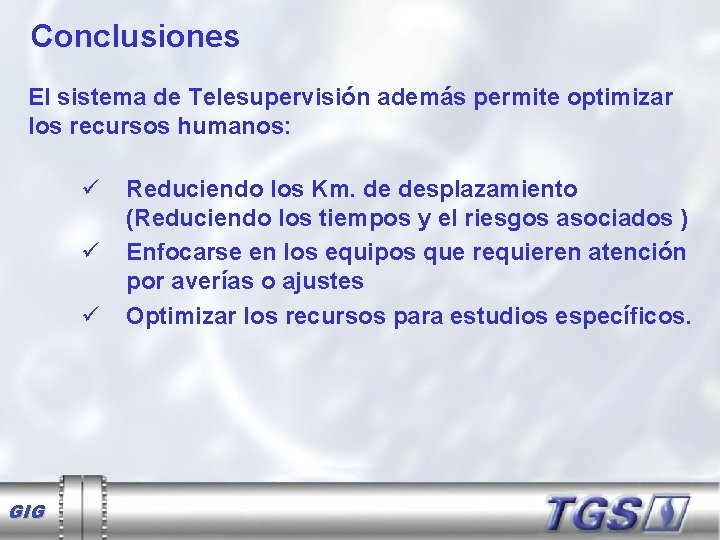 Conclusiones El sistema de Telesupervisión además permite optimizar los recursos humanos: ü ü ü