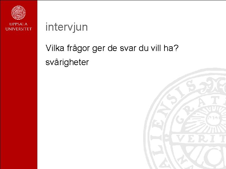 intervjun Vilka frågor ger de svar du vill ha? svårigheter 