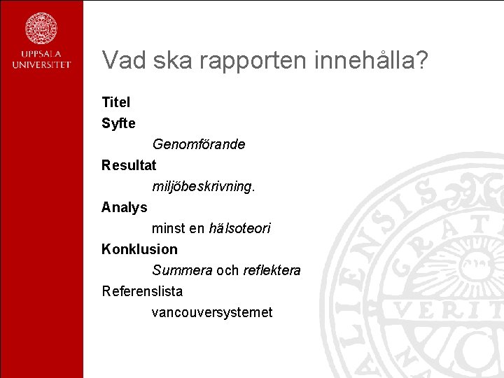 Vad ska rapporten innehålla? Titel Syfte Genomförande Resultat miljöbeskrivning. Analys minst en hälsoteori Konklusion