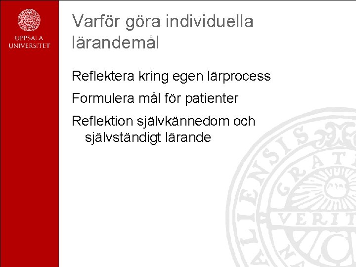 Varför göra individuella lärandemål Reflektera kring egen lärprocess Formulera mål för patienter Reflektion självkännedom