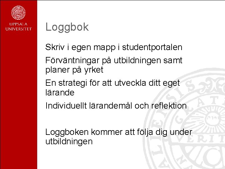 Loggbok Skriv i egen mapp i studentportalen Förväntningar på utbildningen samt planer på yrket