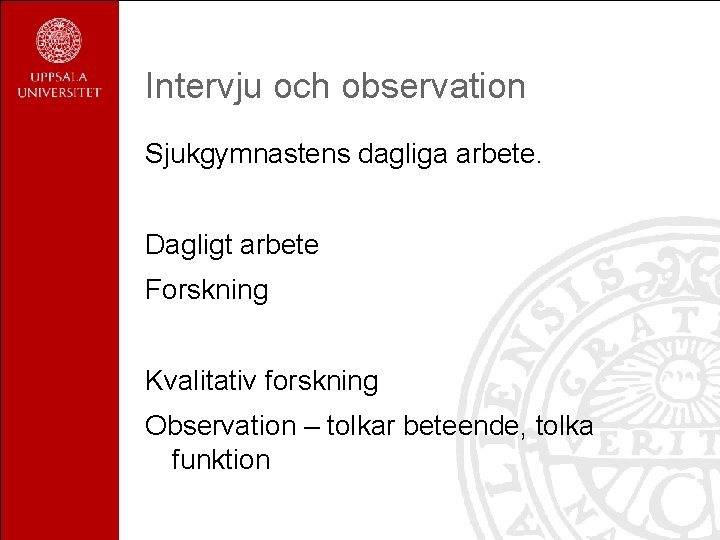 Intervju och observation Sjukgymnastens dagliga arbete. Dagligt arbete Forskning Kvalitativ forskning Observation – tolkar