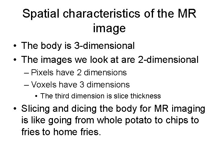 Spatial characteristics of the MR image • The body is 3 -dimensional • The