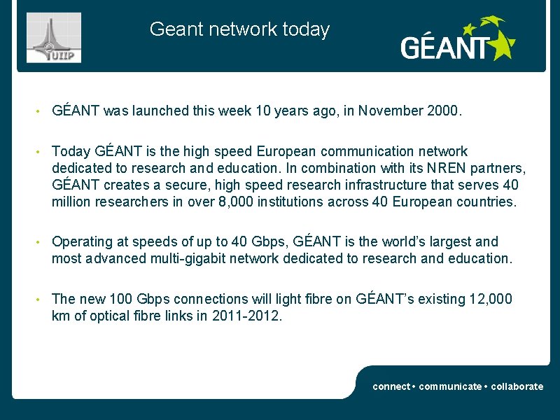 Geant network today • GÉANT was launched this week 10 years ago, in November