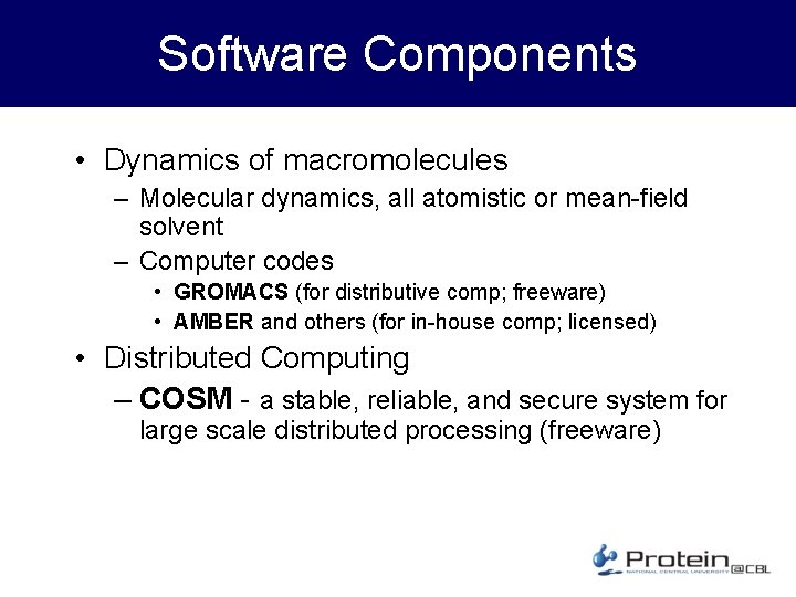 Software Components • Dynamics of macromolecules – Molecular dynamics, all atomistic or mean-field solvent