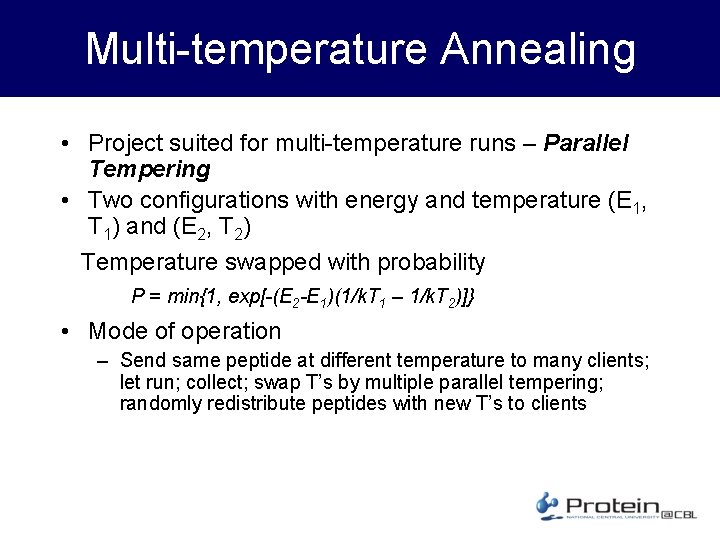 Multi-temperature Annealing • Project suited for multi-temperature runs – Parallel Tempering • Two configurations