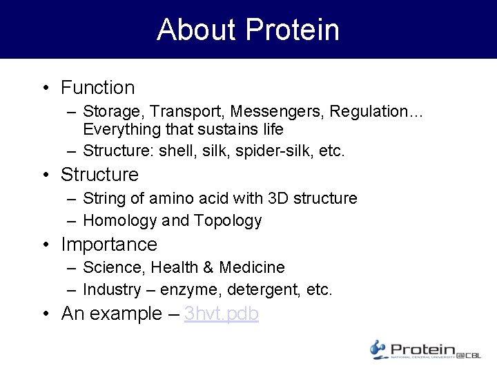About Protein • Function – Storage, Transport, Messengers, Regulation… Everything that sustains life –
