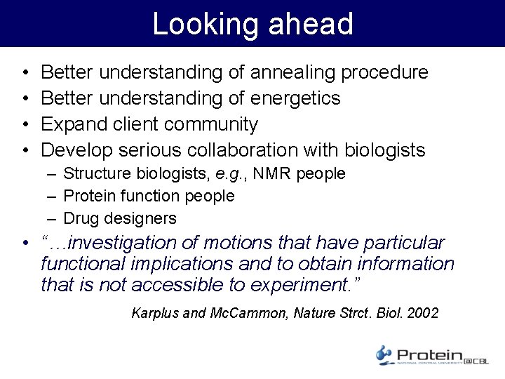 Looking ahead • • Better understanding of annealing procedure Better understanding of energetics Expand