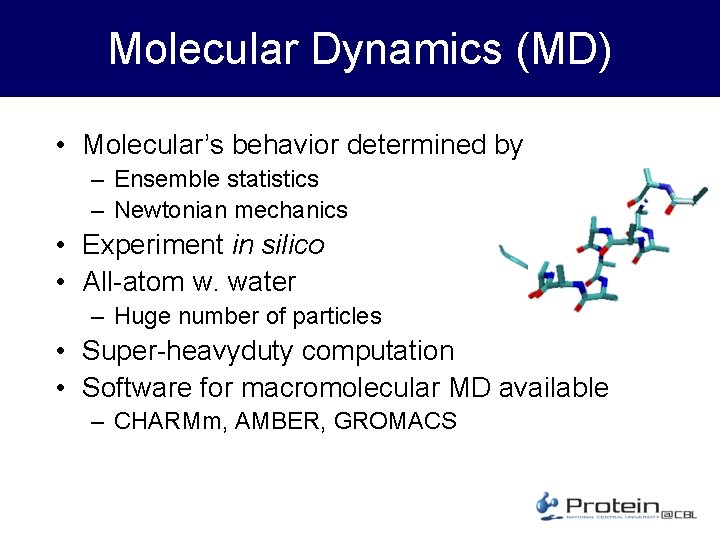 Molecular Dynamics (MD) • Molecular’s behavior determined by – Ensemble statistics – Newtonian mechanics