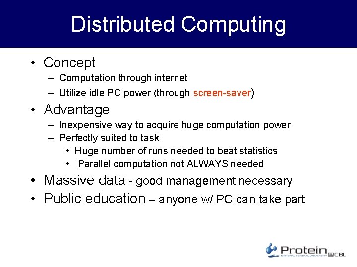 Distributed Computing • Concept – Computation through internet – Utilize idle PC power (through