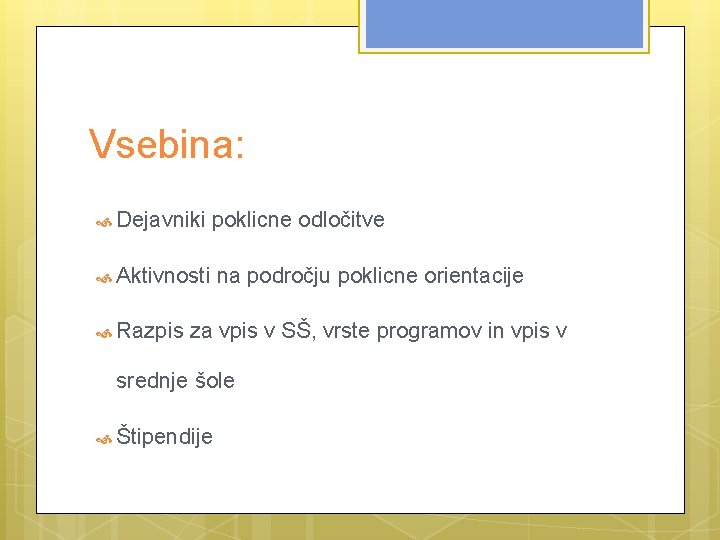 Vsebina: Dejavniki poklicne odločitve Aktivnosti na področju poklicne orientacije Razpis za vpis v SŠ,