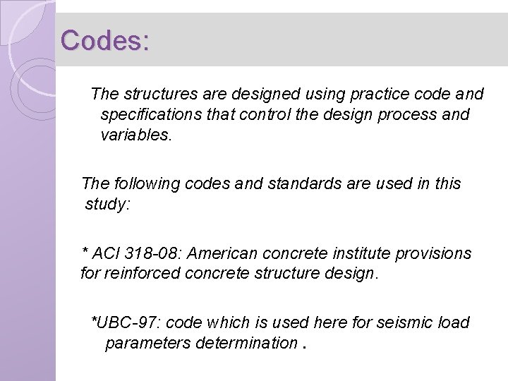 Codes: The structures are designed using practice code and specifications that control the design