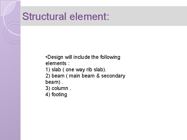 Structural element: • Design will include the following elements : 1) slab ( one