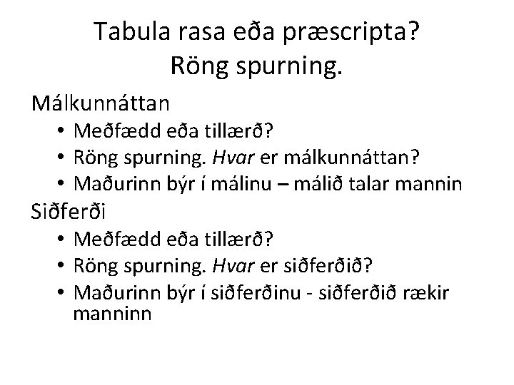 Tabula rasa eða præscripta? Röng spurning. Málkunnáttan • Meðfædd eða tillærð? • Röng spurning.
