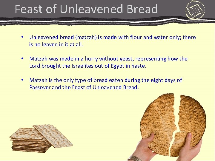 Feast of Unleavened Bread • Unleavened bread (matzah) is made with flour and water