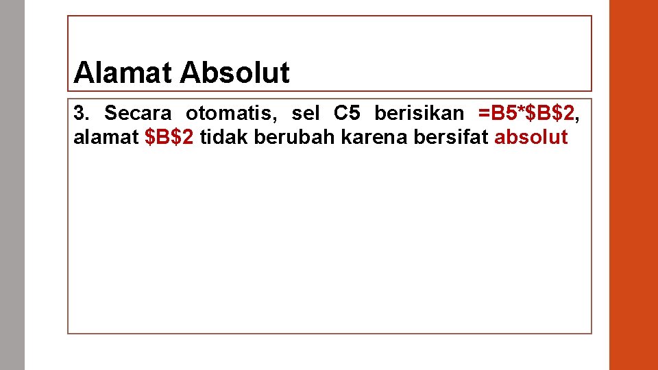 Alamat Absolut 3. Secara otomatis, sel C 5 berisikan =B 5*$B$2, alamat $B$2 tidak