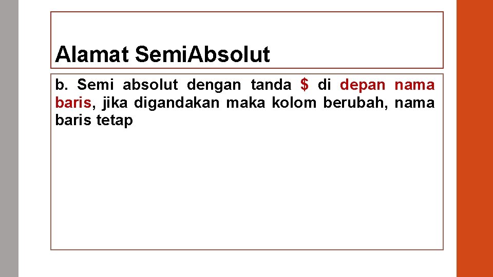 Alamat Semi. Absolut b. Semi absolut dengan tanda $ di depan nama baris, jika