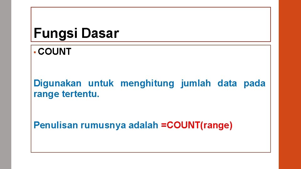 Fungsi Dasar • COUNT Digunakan untuk menghitung jumlah data pada range tertentu. Penulisan rumusnya