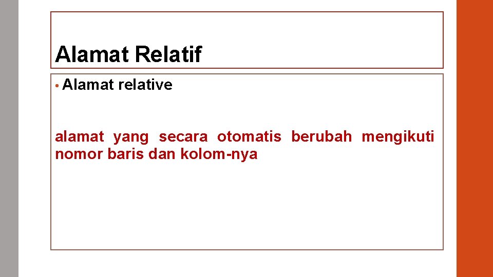 Alamat Relatif • Alamat relative alamat yang secara otomatis berubah mengikuti nomor baris dan