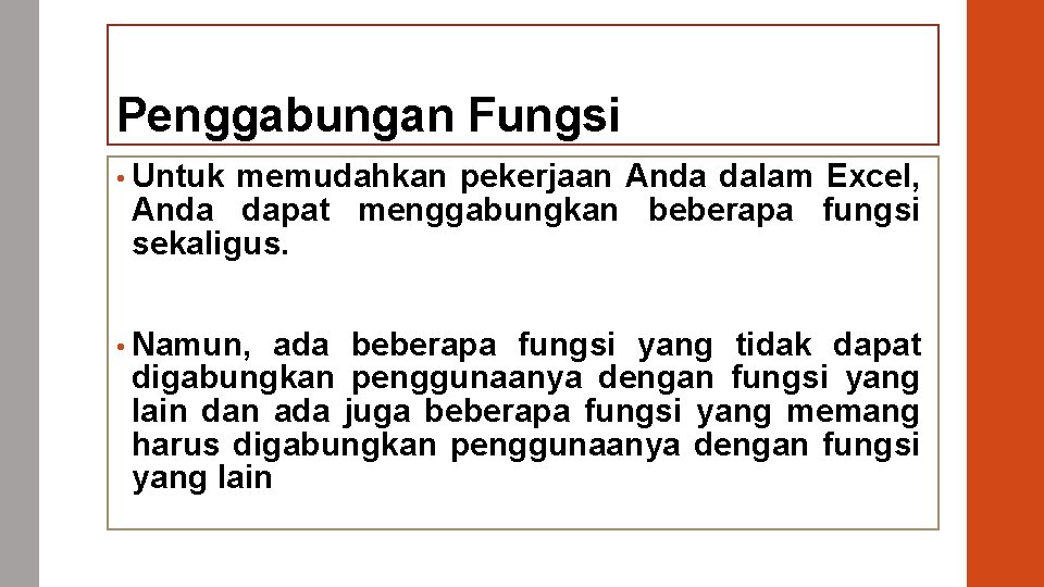 Penggabungan Fungsi • Untuk memudahkan pekerjaan Anda dalam Excel, Anda dapat menggabungkan beberapa fungsi