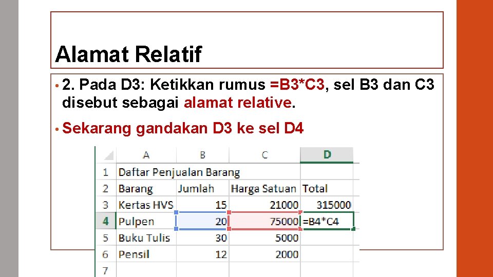 Alamat Relatif • 2. Pada D 3: Ketikkan rumus =B 3*C 3, sel B