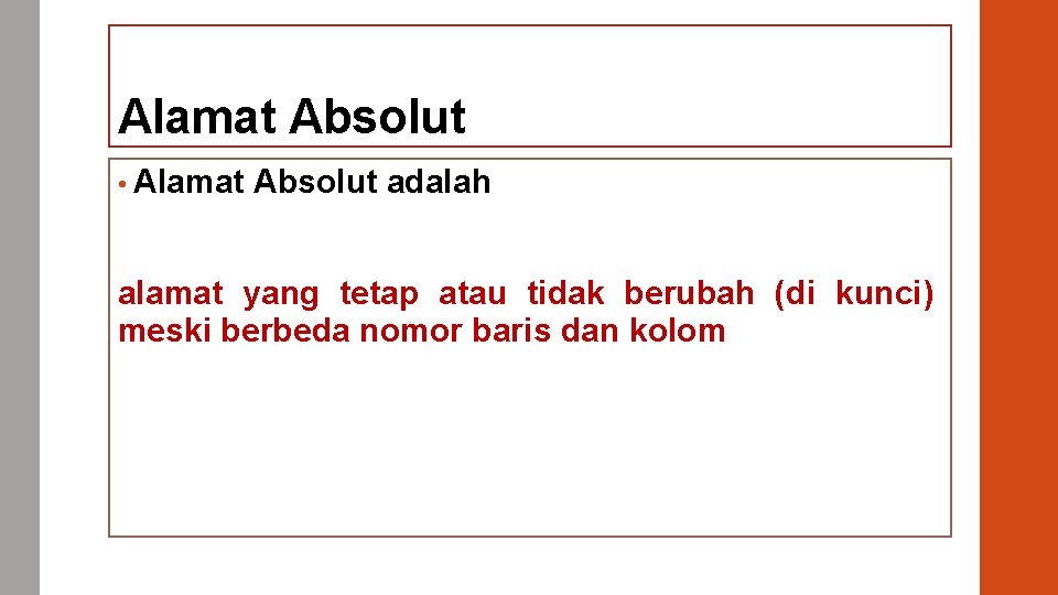 Alamat Absolut • Alamat Absolut adalah alamat yang tetap atau tidak berubah (di kunci)