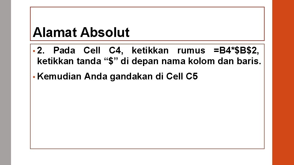 Alamat Absolut • 2. Pada Cell C 4, ketikkan rumus =B 4*$B$2, ketikkan tanda