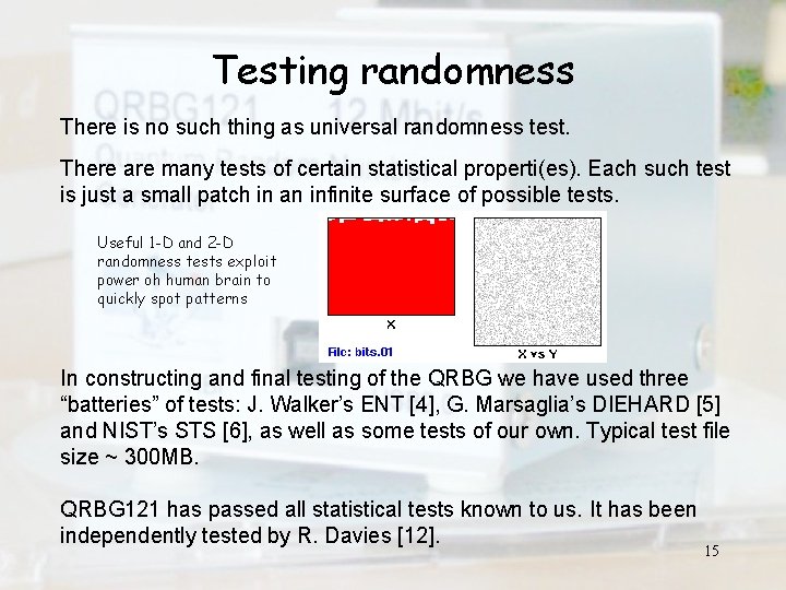 Testing randomness There is no such thing as universal randomness test. There are many