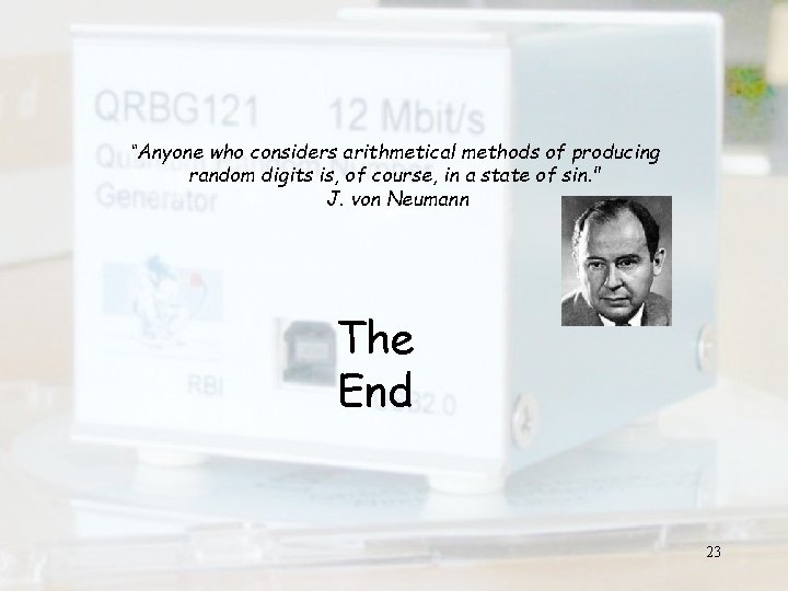“Anyone who considers arithmetical methods of producing random digits is, of course, in a