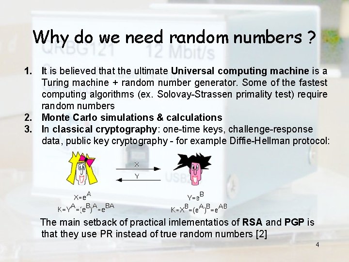 Why do we need random numbers ? 1. It is believed that the ultimate