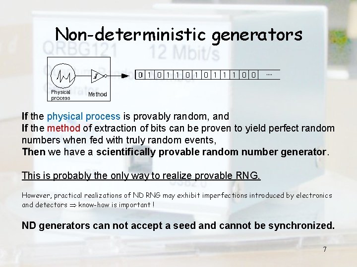 Non-deterministic generators If the physical process is provably random, and If the method of