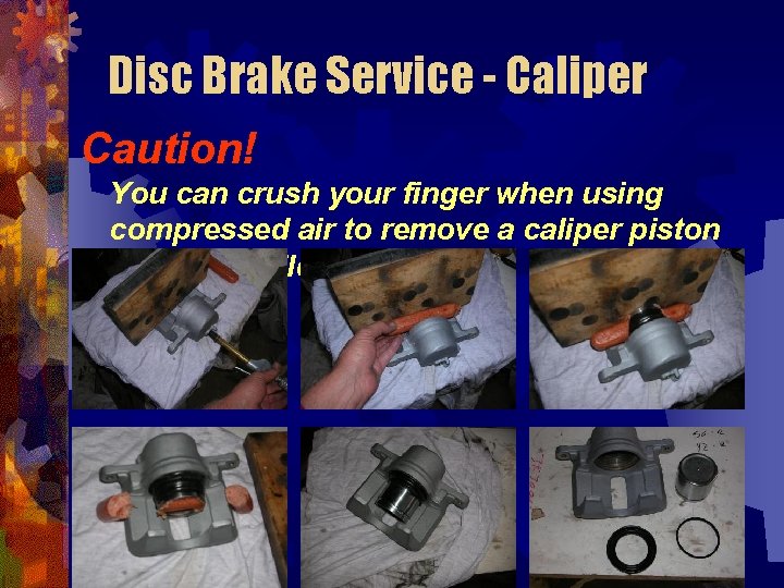 Disc Brake Service - Caliper Caution! You can crush your finger when using compressed