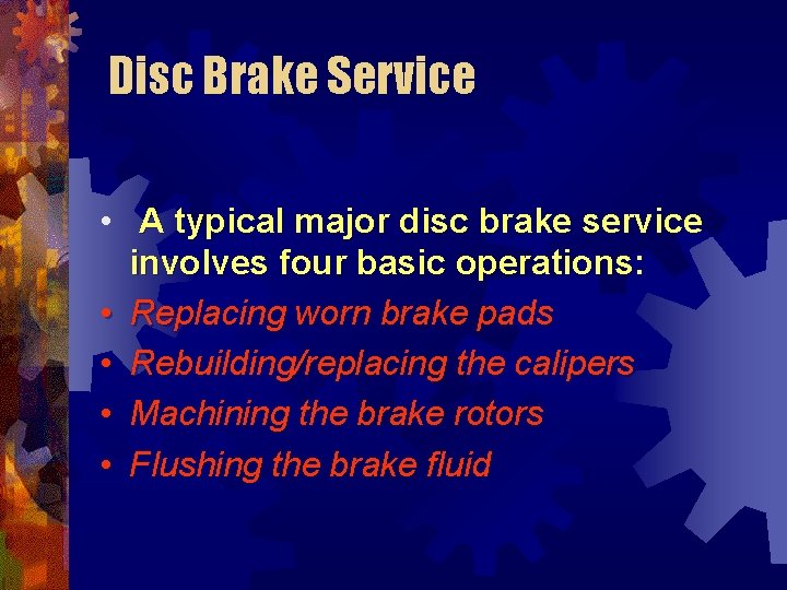 Disc Brake Service • A typical major disc brake service involves four basic operations: