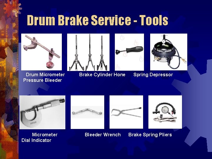 Drum Brake Service - Tools Drum Micrometer Pressure Bleeder Micrometer Dial Indicator Brake Cylinder