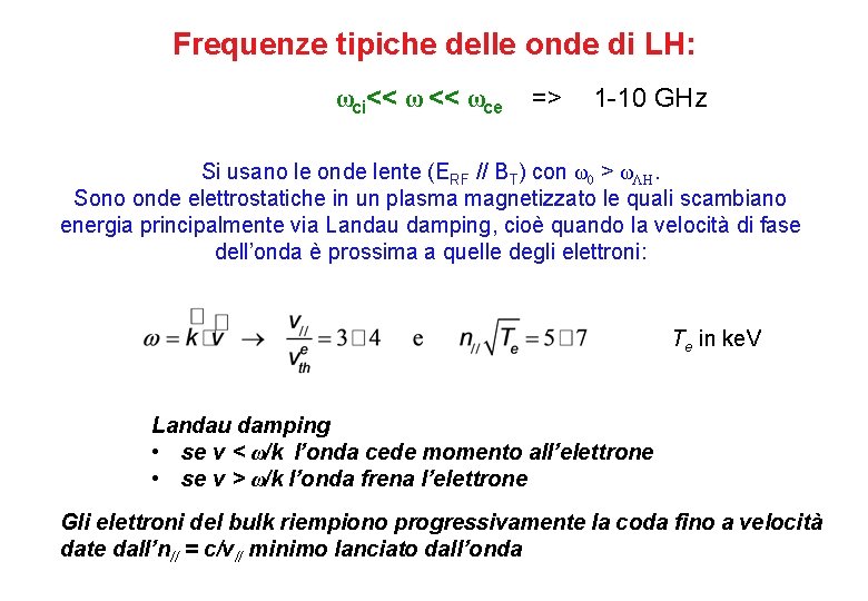 Frequenze tipiche delle onde di LH: ωci<< ωce => 1 -10 GHz Si usano