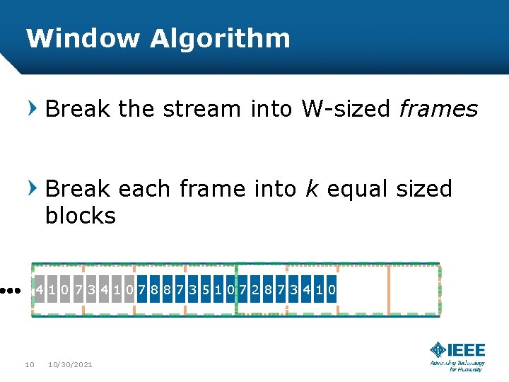 Window Algorithm Break the stream into W-sized frames Break each frame into k equal